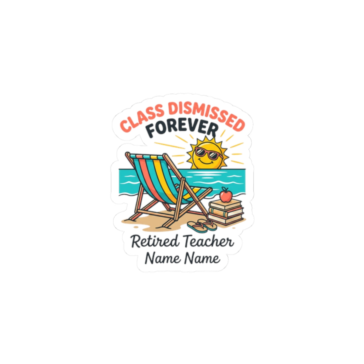 Class Dismissed Forever Sticker | Retired Teacher, Beach Retirement, Personalized