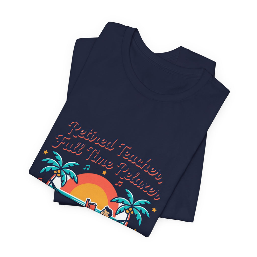 Retired Teacher Full Time Relaxer T-Shirt | Retirement, Beach Life