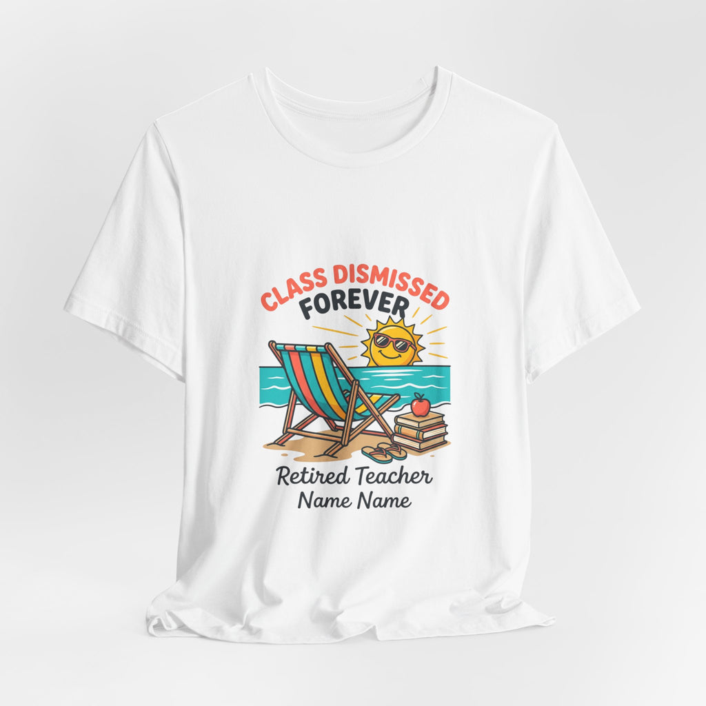 Class Dismissed Forever Teacher Tee | Retirement, Retired Teacher
