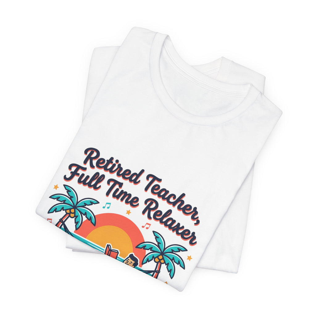 Retired Teacher Full Time Relaxer T-Shirt | Retirement, Beach Life