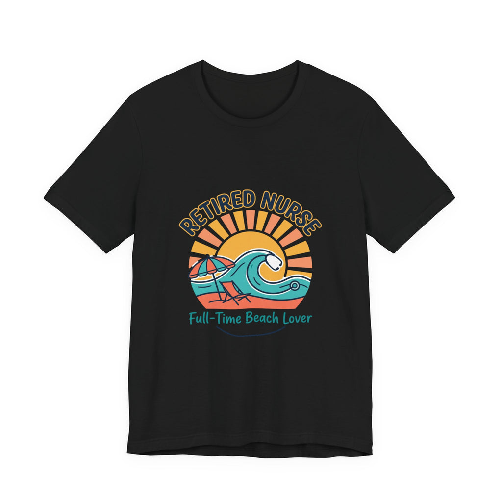 Retired Nurse Beach Life Tee | retirement, full-time beach lover