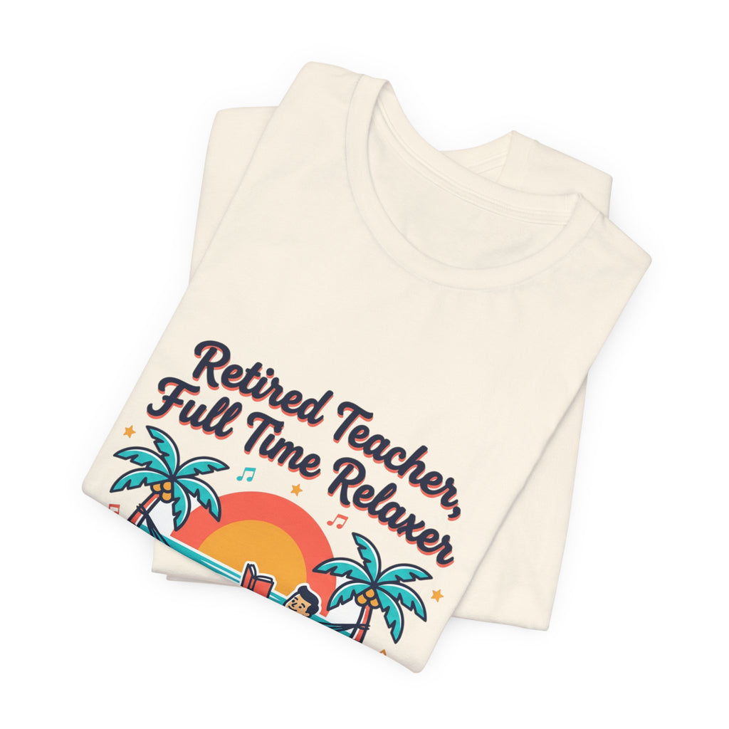 Retired Teacher Full Time Relaxer T-Shirt | Retirement, Beach Life