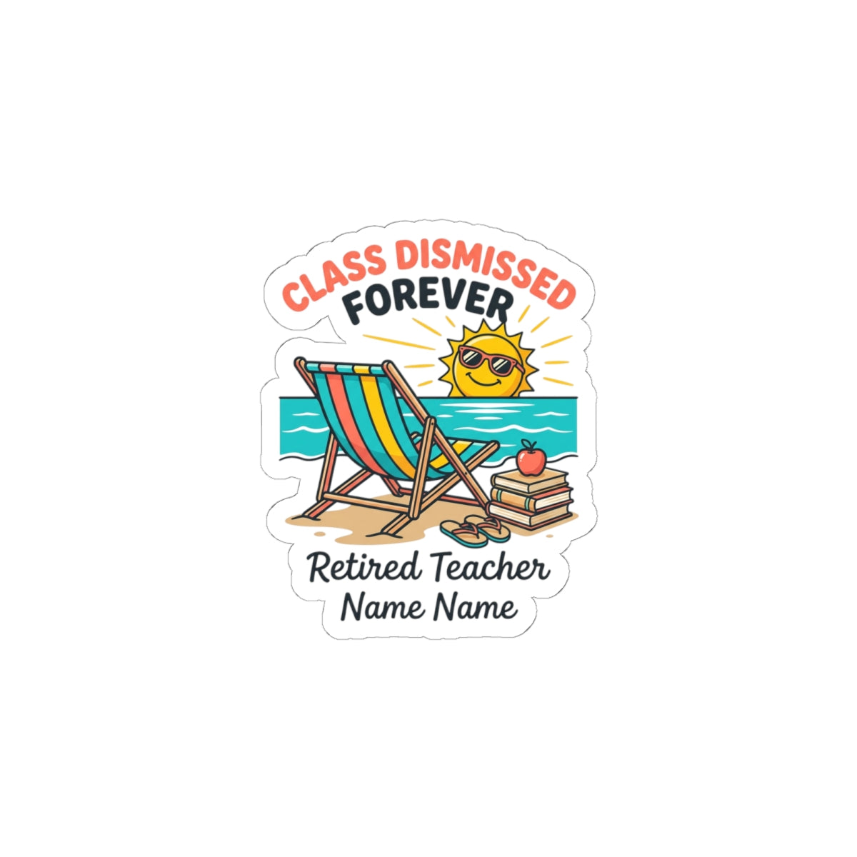 Class Dismissed Forever Sticker | Retired Teacher, Beach Retirement, Personalized