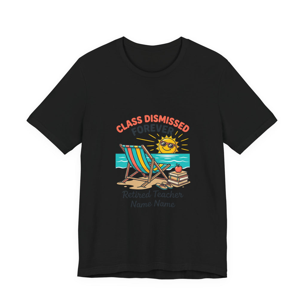 Class Dismissed Forever Teacher Tee | Retirement, Retired Teacher