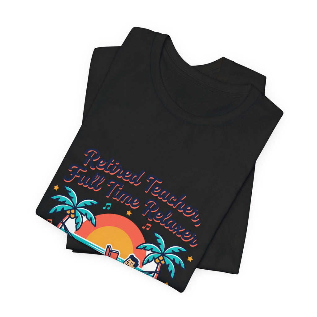 Retired Teacher Full Time Relaxer T-Shirt | Retirement, Beach Life