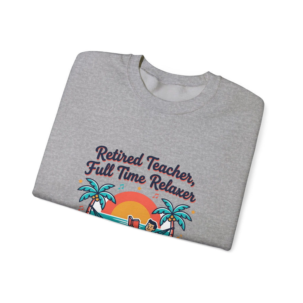 Retired Teacher Full Time Relaxer Sweatshirt | Retirement, Beach Life