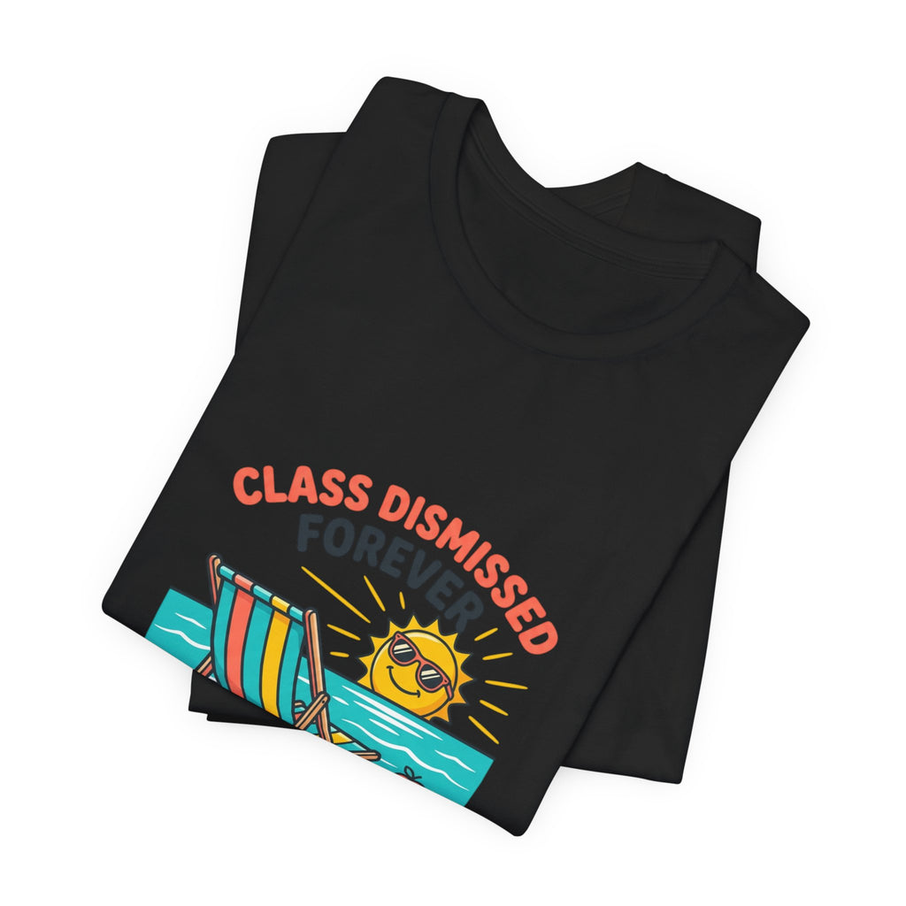 Class Dismissed Forever Teacher Tee | Retirement, Retired Teacher