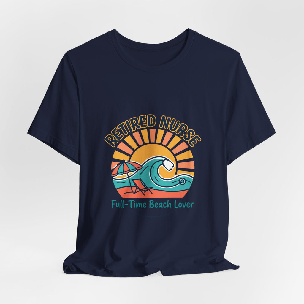 Retired Nurse Beach Life Tee | retirement, full-time beach lover