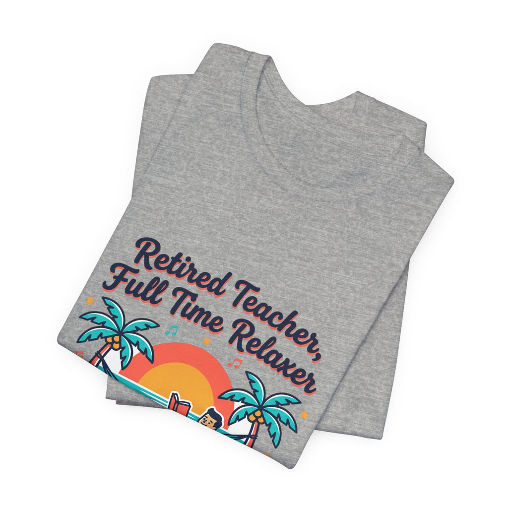 Retired Teacher Full Time Relaxer T-Shirt | Retirement, Beach Life